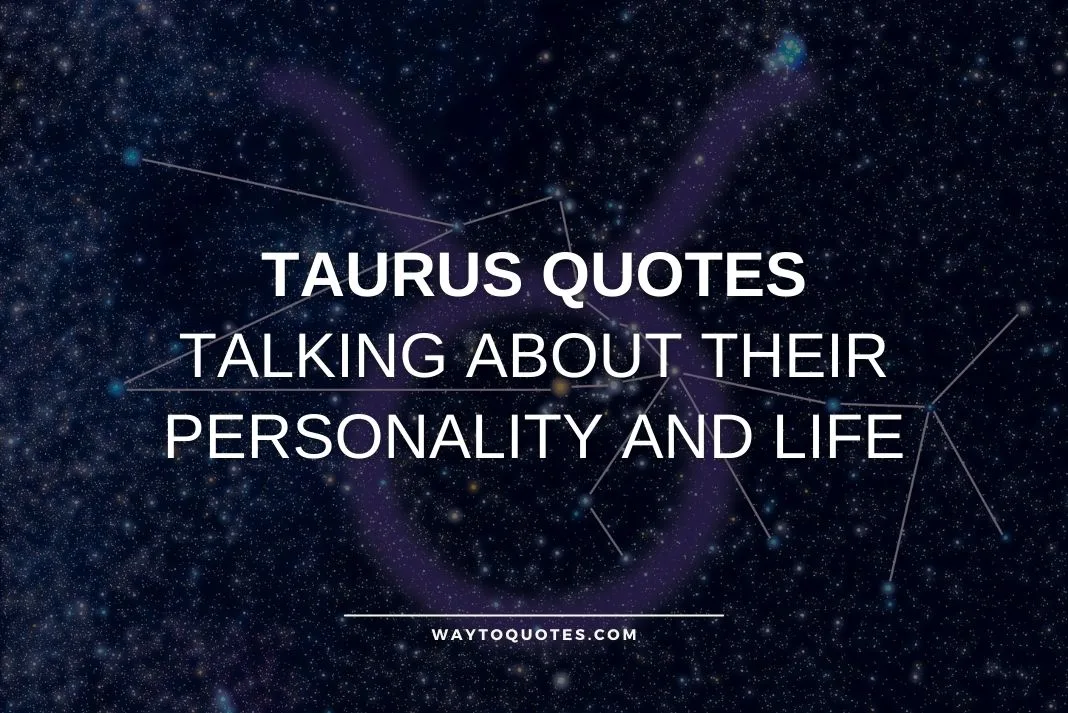 Taurus Quotes Talking About Their Personality and Life