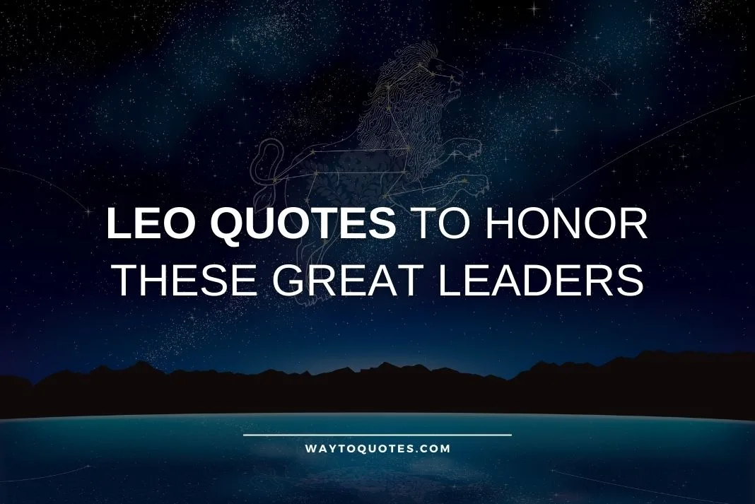 Leo Quotes To Honor These Great Leaders