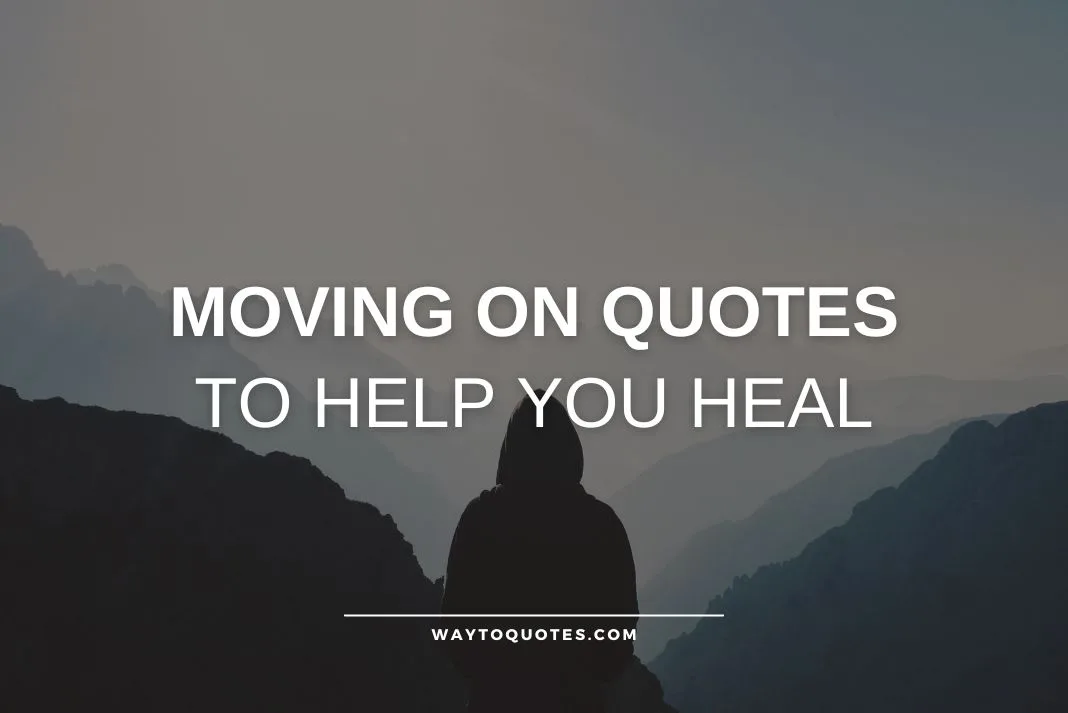 Moving On Quotes to Help You Heal