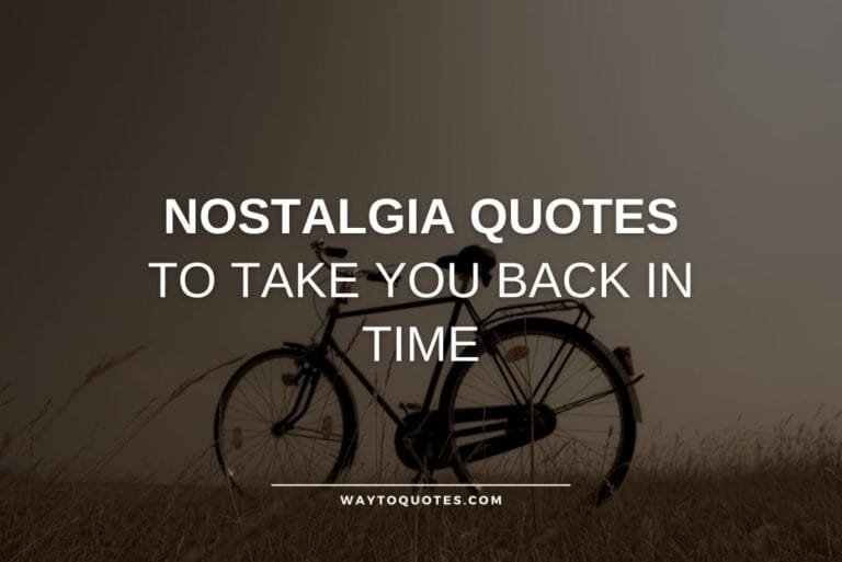 45 Nostalgia Quotes To Take You Back In Time - WayToQuotes