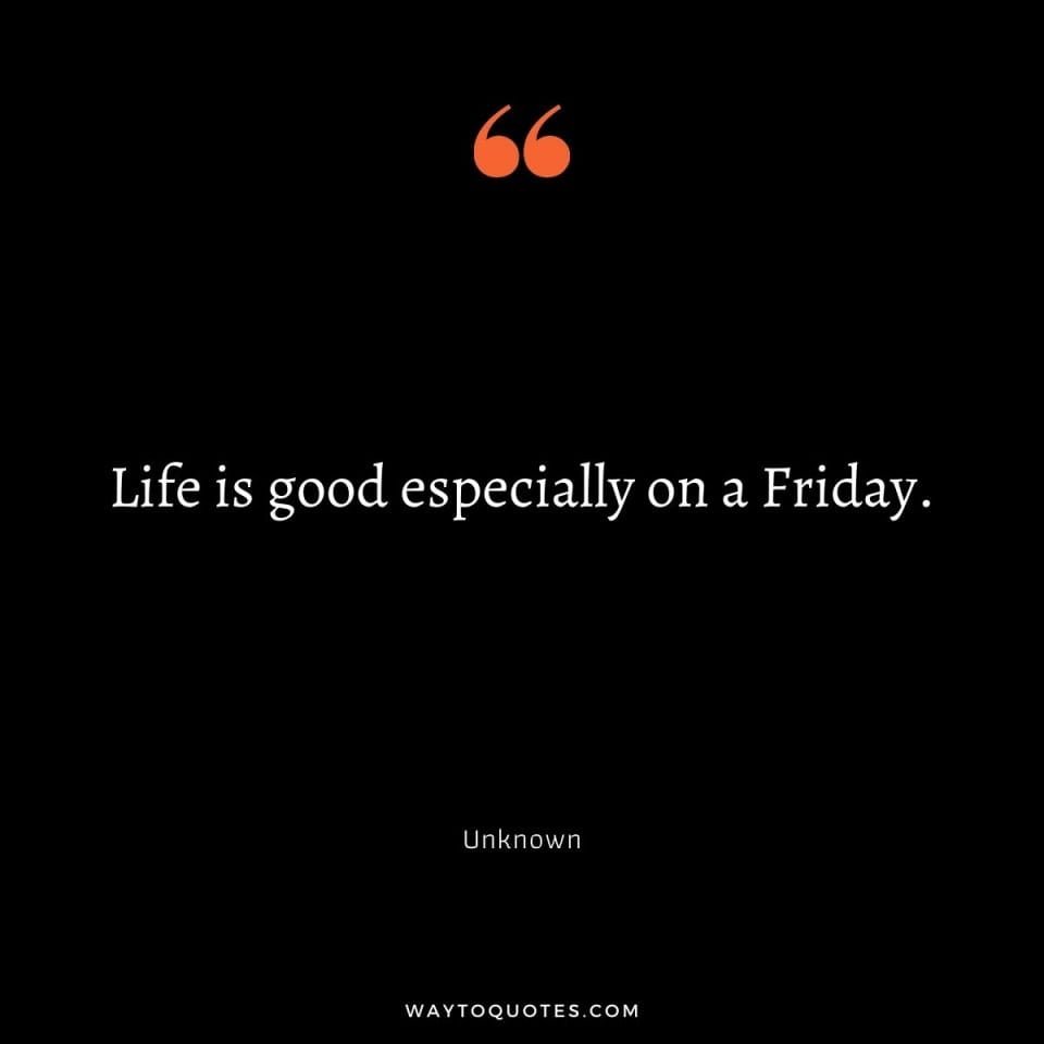 85 Happy Friday Quotes for the Weekend Vibes - WayToQuotes