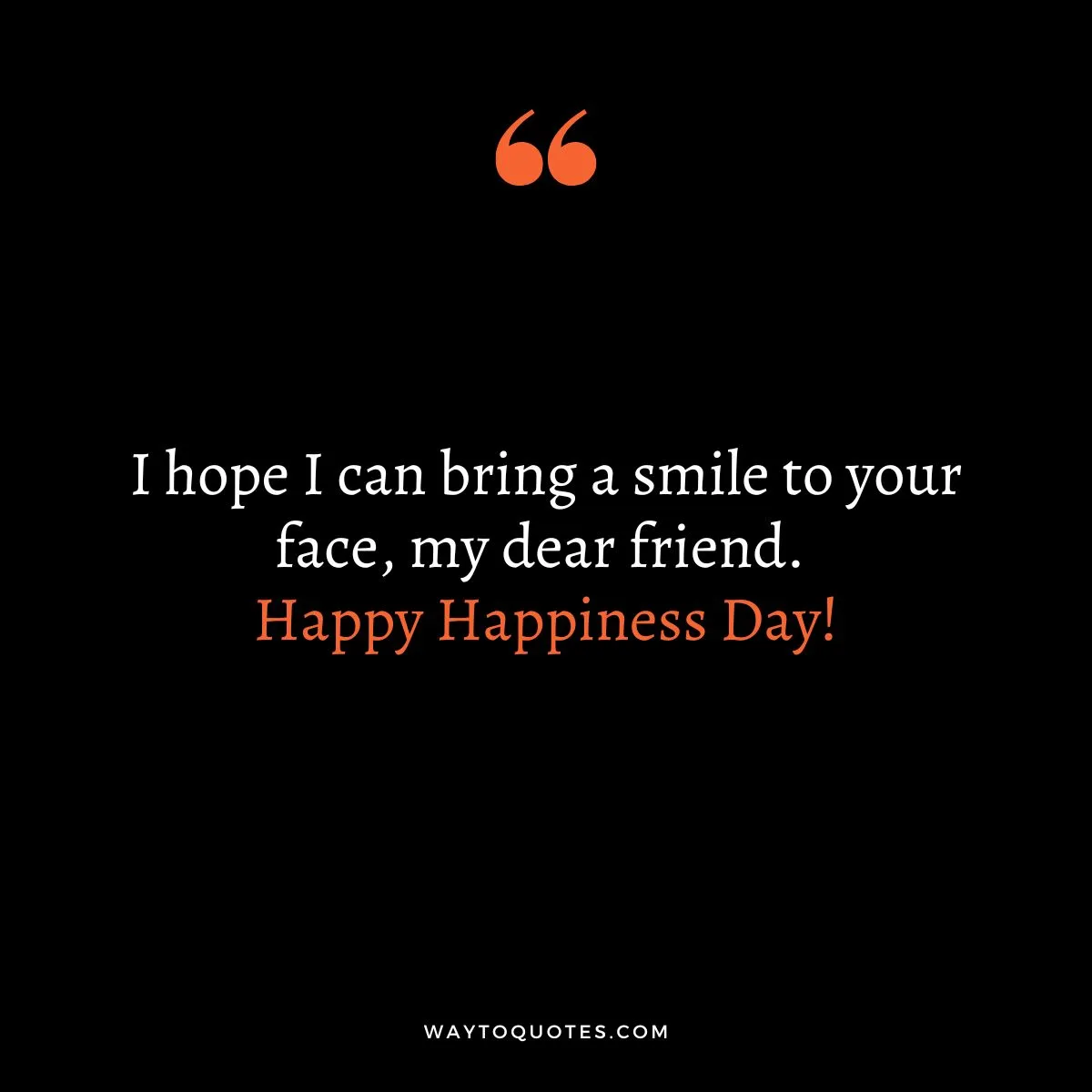 Happiness Day Wishes for Friends and Family