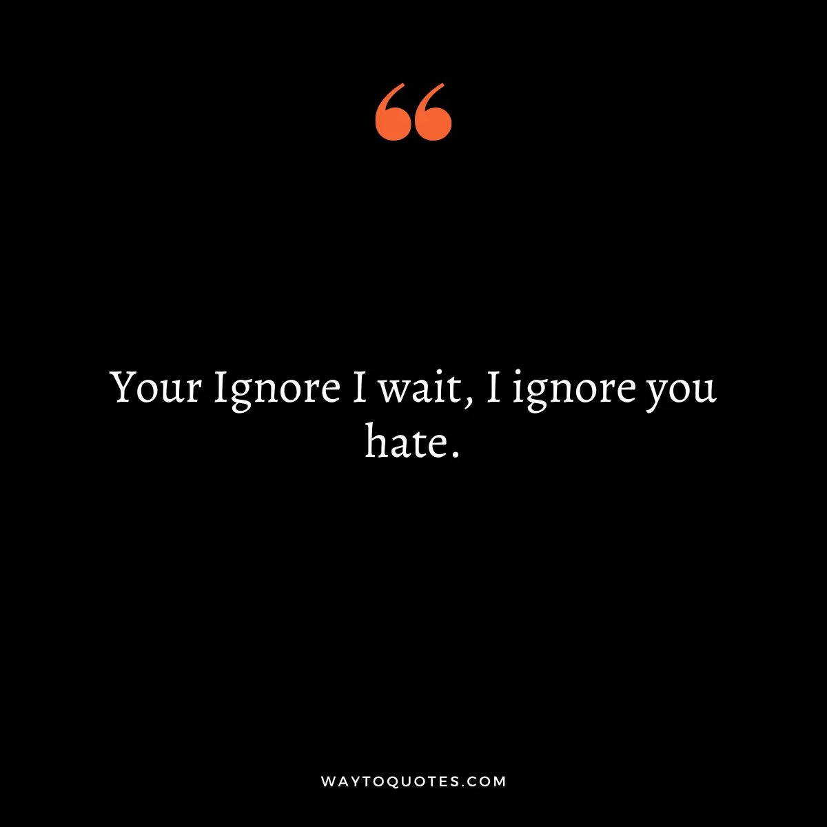 Short Quotes About Ignoring