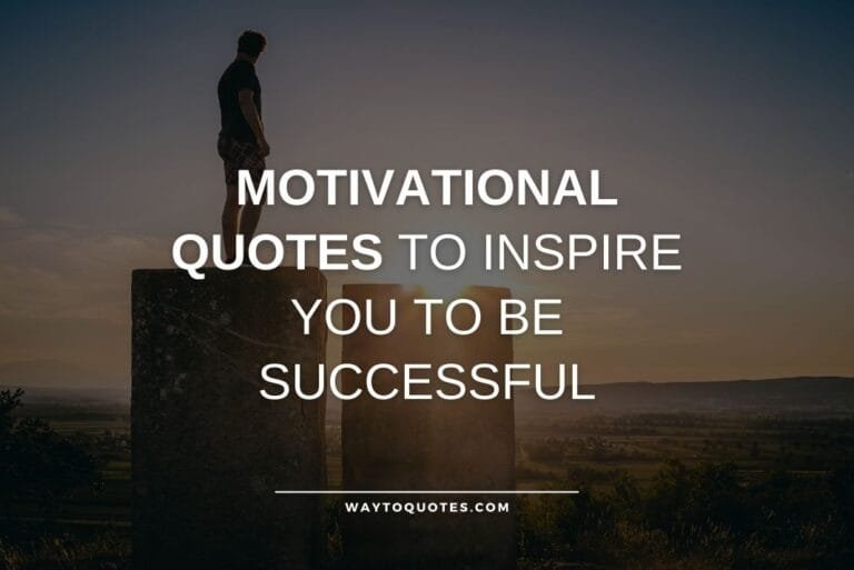 200 Motivational Quotes To Inspire You To Be Successful