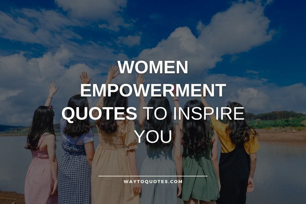 Women Empowerment Quotes To Inspire You