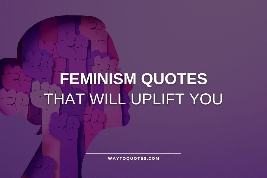 Feminism Quotes That Will Uplift You