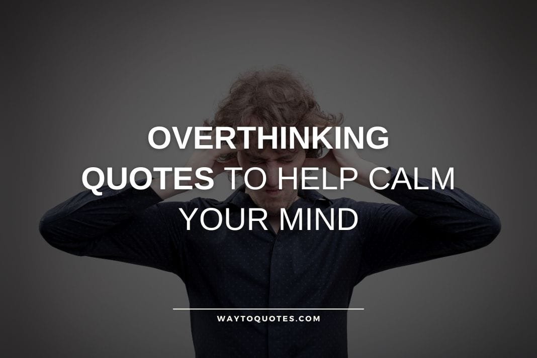 Overthinking Quotes To Help Calm Your Mind