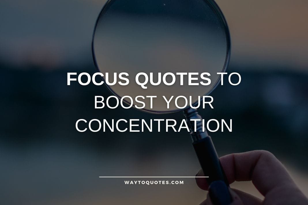 Focus Quotes To Boost Your Concentration