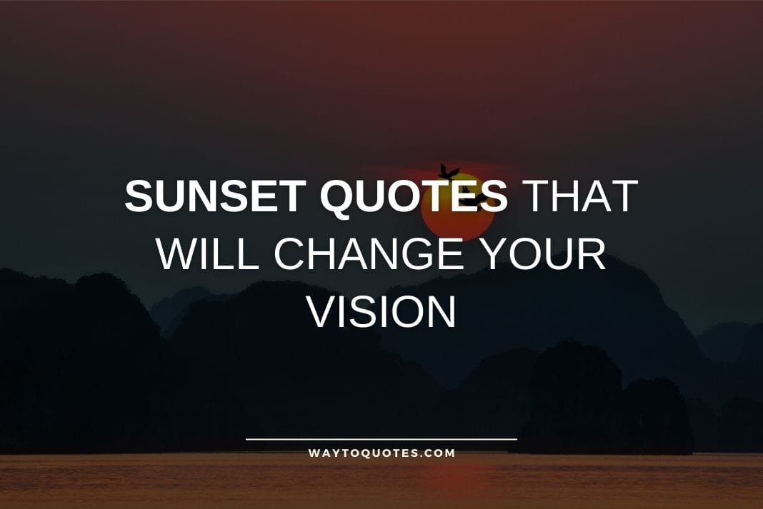 Sunset Quotes That Will Change Your Vision