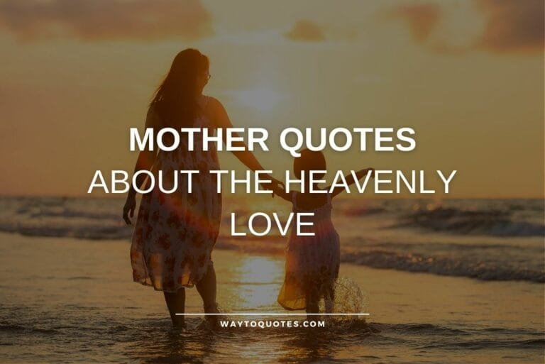 110 Mother Quotes About the Heavenly Love - WayToQuotes