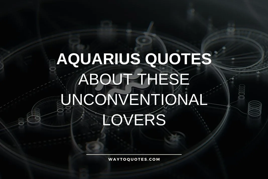 Aquarius Quotes About These Unconventional Lovers