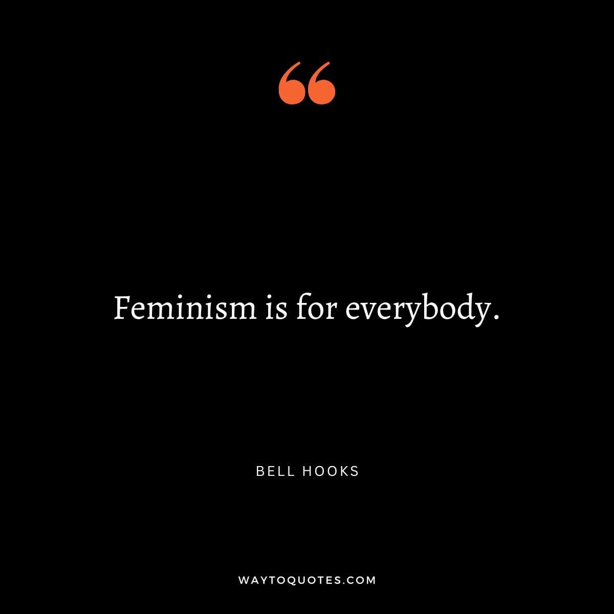 Short Feminism Quote - "Feminism is for everybody." – Bell Hooks