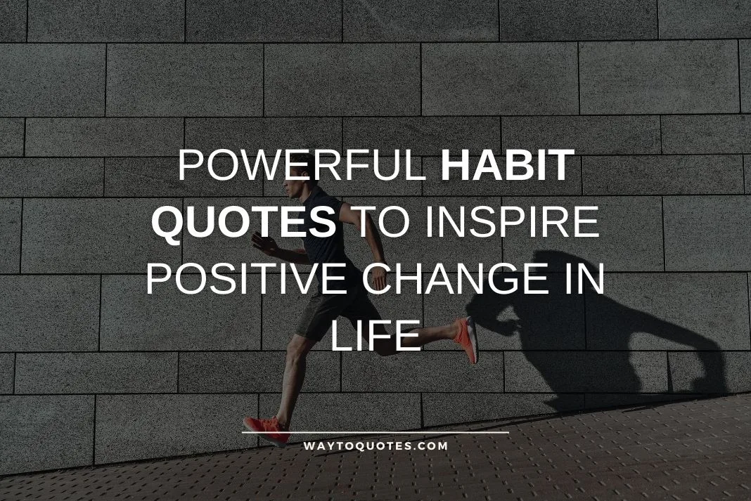 Powerful Habit Quotes to Inspire Positive Change in Life